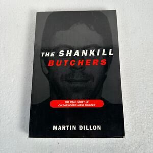 The Shankill Butchers: The Real Story of Cold-Blooded Mass Murder Martin Dillon